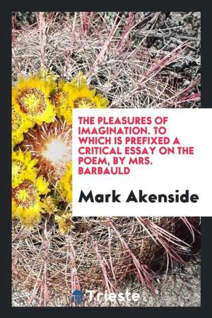 The Pleasures of Imagination. Barbauld de Mark Akenside