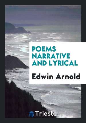 Poems Narrative and Lyrical de Edwin Arnold