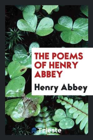 The Poems of Henry Abbey de Henry Abbey