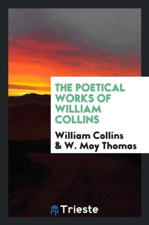 The Poetical Works of William Collins de William Collins