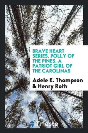 Polly of the Pines: A Patriot Girl of the Carolinas /C by Adele E. Thompson; Illustrated by Henry Roth de Adele E. Thompson