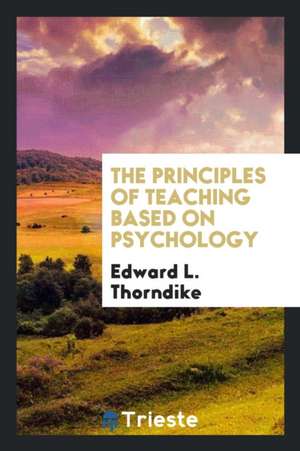 The Principles of Teaching Based on Psychology de Edward L. Thorndike