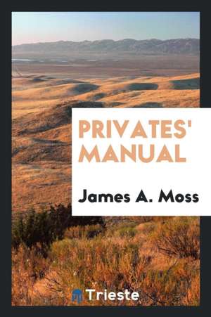 Privates' Manual de James A. Moss