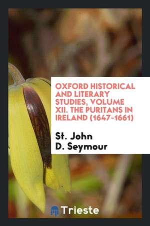 The Puritans in Ireland (1647-1661) de St John D. Seymour