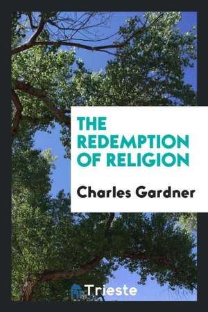 The Redemption of Religion de Charles Gardner