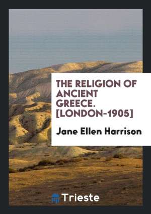 The Religion of Ancient Greece de Jane Ellen Harrison