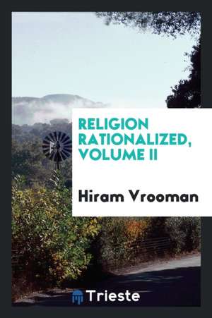 Religion Rationalized, Volume II de Hiram Vrooman
