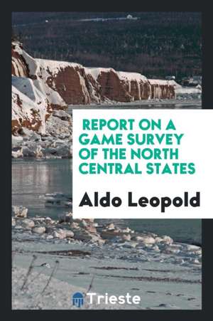 Report on a Game Survey of the North Central States de Aldo Leopold