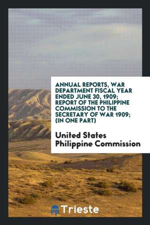 Report of the Philippine Commission to the Secretary of War ... 1900-1915 de United States Philippine Commission