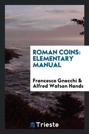 Roman Coins: Elementary Manual ... de Francesco Gnecchi