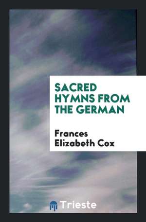 Sacred Hymns from the German de Frances Elizabeth Cox