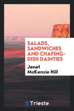 Salads, Sandwiches and Chafing-Dish Dainties de Janet McKenzie Hill