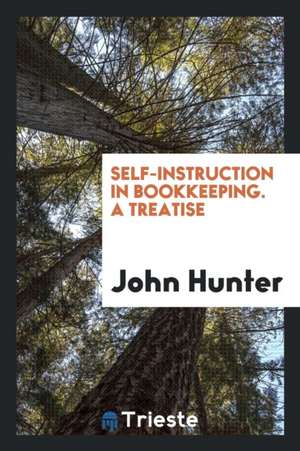 Self-Instruction in Bookkeeping. a Treatise de John Hunter