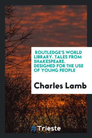 Routledge's World Library. Tales from Shakespeare. Designed for the Use of Young People de Charles Lamb