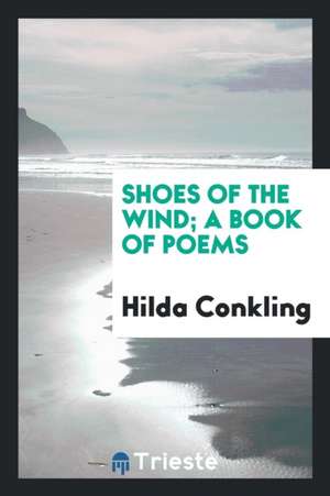 Shoes of the Wind; A Book of Poems de Hilda Conkling