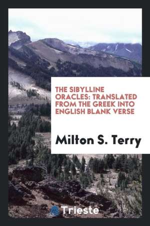 The Sibylline Oracles: Translated from the Greek Into English Blank Verse de Milton S. Terry