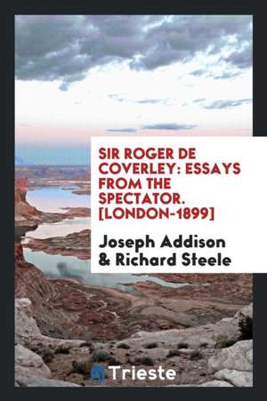 Sir Roger de Coverley, Essays from the Spectator: Essays from the Spectator de Joseph Addison