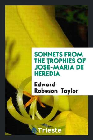 Sonnets from the Trophies of José-Maria de Heredia de Edward Robeson Taylor