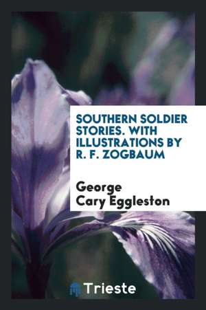 Southern Soldier Stories de George Cary Eggleston