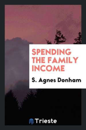 Spending the Family Income de S. Agnes Donham