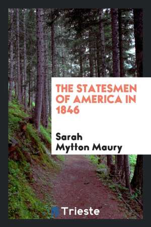 The Statesmen of America in 1846 de Sarah Mytton Maury