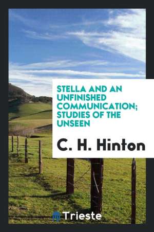 Stella and an Unfinished Communication; Studies of the Unseen de C. H. Hinton