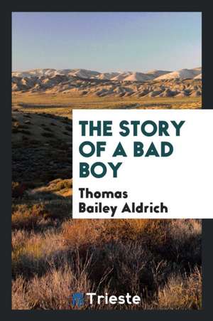 The Story of a Bad Boy de Thomas Bailey Aldrich