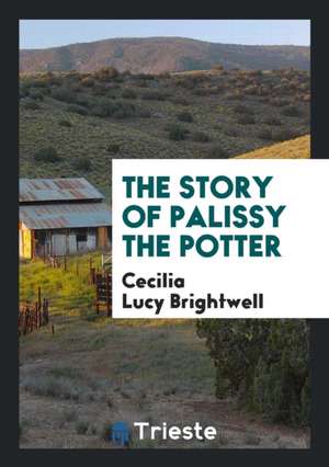 The Story of Palissy the Potter de Cecilia Lucy Brightwell