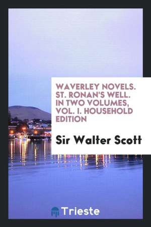 Waverley Novels. St. Ronan's Well. in Two Volumes, Vol. I. Household Edition de Sir Walter Scott