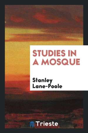Studies in a Mosque de Stanley Lane-Poole