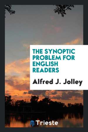 The Synoptic Problem for English Readers de Alfred J. Jolley