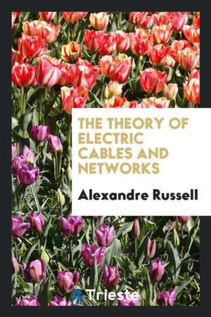 The Theory of Electric Cables and Networks de Alexandre Russell