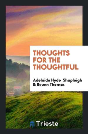 Thoughts for the Thoughtful de Adelaide Hyde Shapleigh