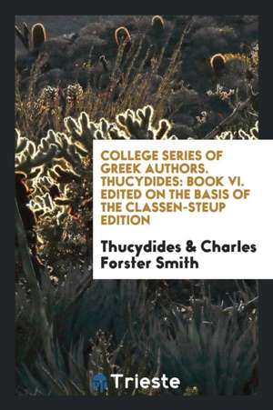 College Series of Greek Authors. Thucydides: Book VI. Edited on the Basis of the Classen-Steup Edition de Thucydides