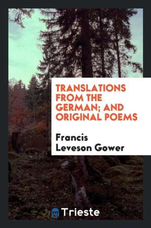 Translations from the German; And Original Poems de Francis Leveson Gower