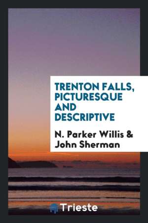 Trenton Falls, Picturesque and Descriptive de N. Parker Willis