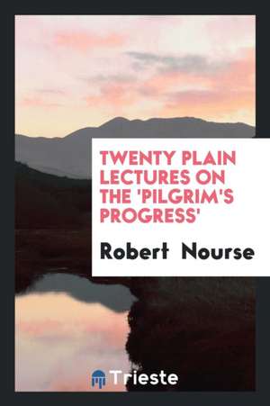 Twenty Plain Lectures on the 'pilgrim's Progress'. de Robert Nourse