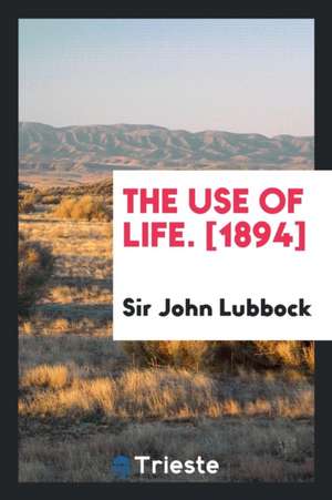 The Use of Life; de Sir John Lubbock