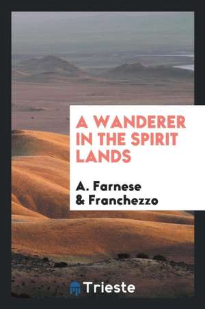 A Wanderer in the Spirit Lands de A. Farnese