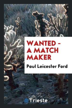 Wanted - A Match Maker de Paul Leicester Ford