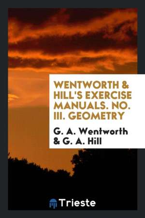 Wentworth & Hill's Exercise Manuals.( Geometry. de G. A. Wentworth