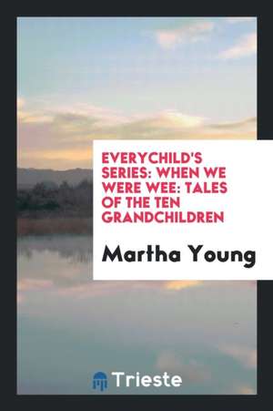 Everychild's Series: When We Were Wee: Tales of the Ten Grandchildren de Martha Young