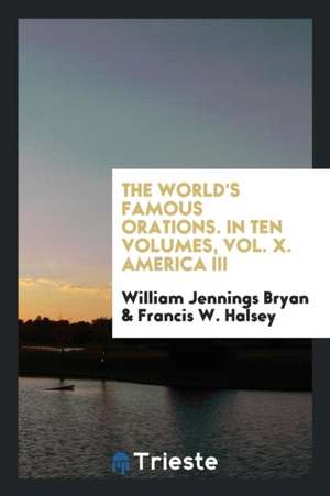 The World's Famous Orations de William Jennings Bryan