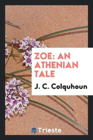 Zoe: An Athenian Tale de J. C. Colquhoun