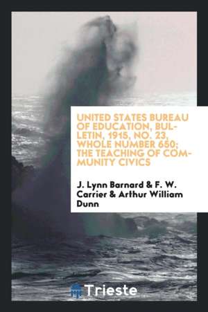 United States Bureau of Education, Bulletin, 1915, No. 23, Whole Number 650; The Teaching of Community Civics de J. Lynn Barnard