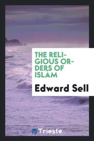 The Religious Orders of Islám de Edward Sell