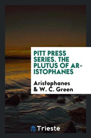 Pitt Press Series. the Plutus of Aristophanes de Aristophanes