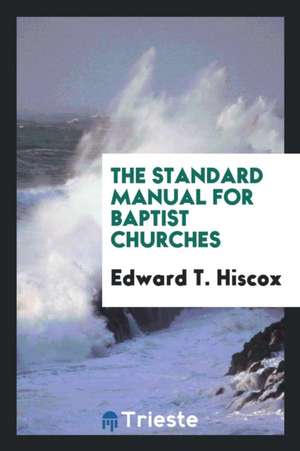 The Standard Manual for Baptist Churches de Edward T. Hiscox