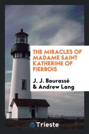 The Miracles of Madame Saint Katherine of Fierbois; de J. J. Bourasse