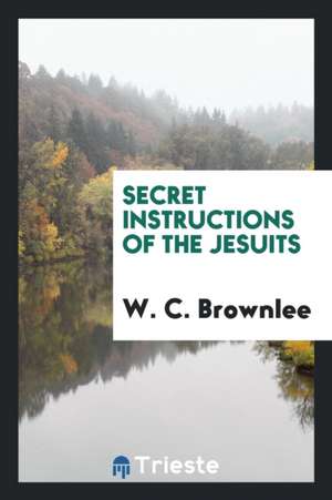 Secret Instructions of the Jesuits de W. C. Brownlee